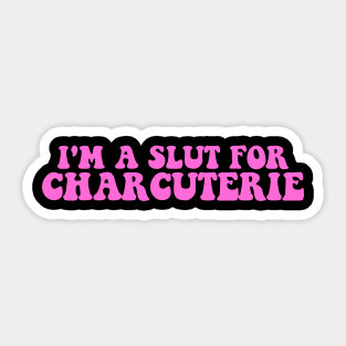 I'm A S.l.u.t For Charcuterie Sticker